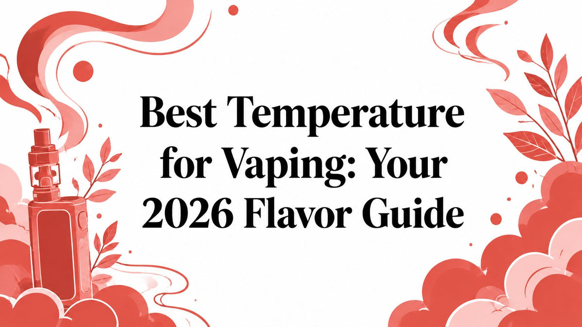 Best Temperature for Vaping: Your 2026 Flavor Guide