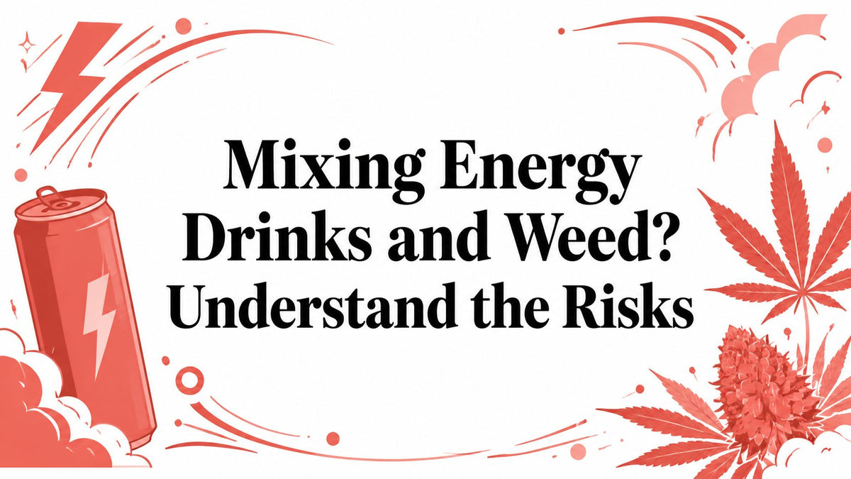 Mixing Energy Drinks and Weed? Understand the Risks