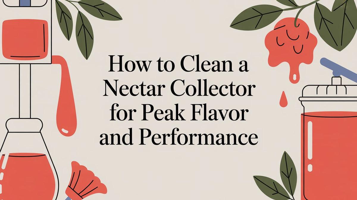 How to Clean a Nectar Collector for Peak Flavor and Performance