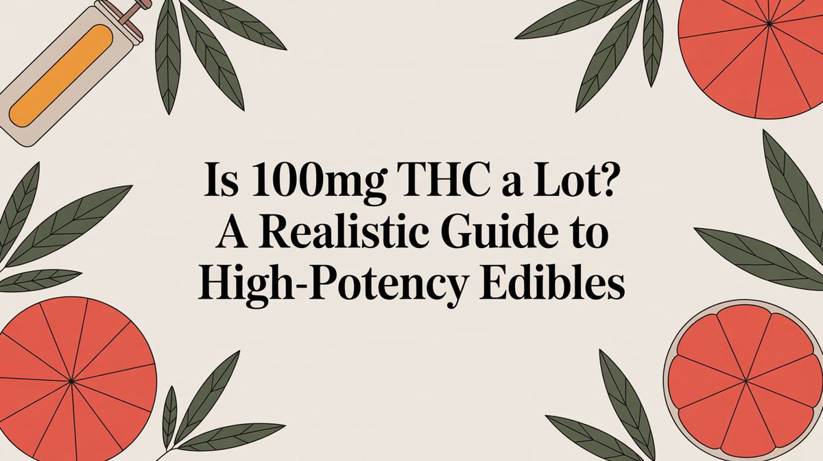 Is 100mg THC a Lot? A Realistic Guide to High-Potency Edibles
